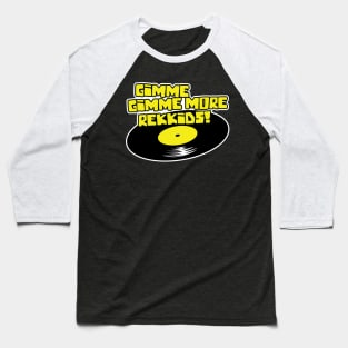 Gimme Gimme More Rekkids! Baseball T-Shirt